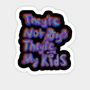 They’re not dogs they’re my kids Sticker